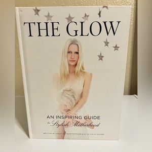 The Glow: (New) An Inspiring Guide To Stylish Motherhood